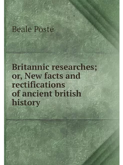 Britannic researches or, New facts a