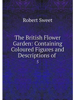 The British Flower Garden Containing