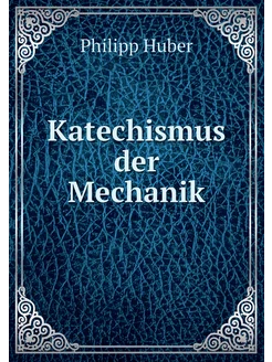 Katechismus der Mechanik