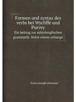 Formen und syntax des verbs bei Wycliffe und Purvey