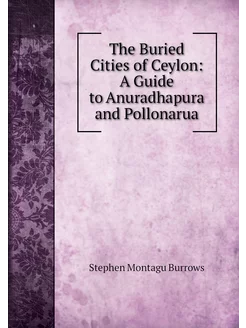 The Buried Cities of Ceylon A Guide