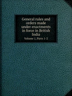 General rules and orders made under e