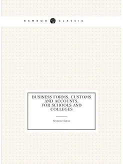 Business Forms, Customs and Accounts, for Schools an