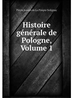 Histoire générale de Pologne, Volume 1