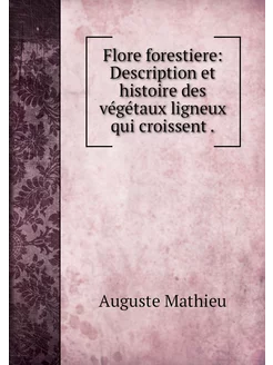 Flore forestiere Description et hist