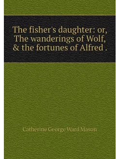 The fisher's daughter or, The wander