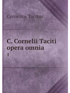 C. Cornelii Taciti opera omnia. 1