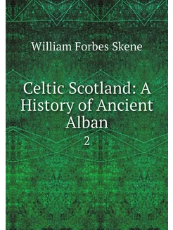 Celtic Scotland A History of Ancient