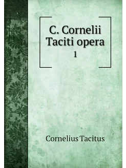 C. Cornelii Taciti opera. 1