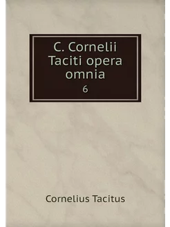 C. Cornelii Taciti opera omnia. 6