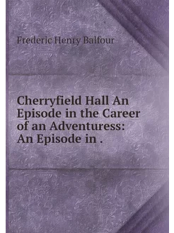 Cherryfield Hall An Episode in the Ca