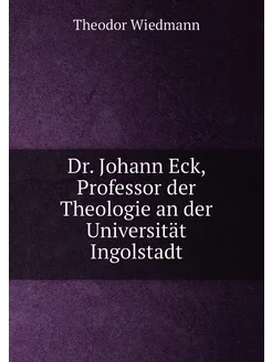 Dr. Johann Eck, Professor der Theolog