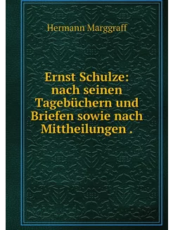 Ernst Schulze nach seinen Tagebücher