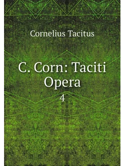 C. Corn Taciti Opera. 4