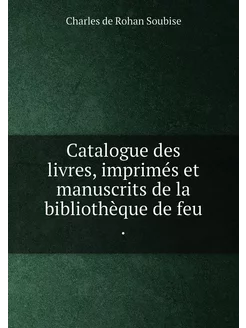 Catalogue des livres, imprimés et man