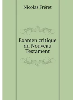 Examen critique du Nouveau Testament