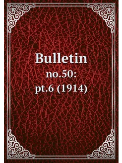 Bulletin. no.50 pt.6 (1914)