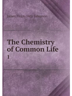 The Chemistry of Common Life. 1