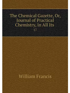 The Chemical Gazette, Or, Journal of