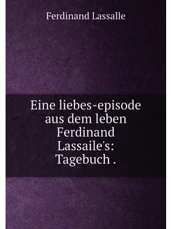 Eine liebes-episode aus dem leben Ferdinand Lassaile