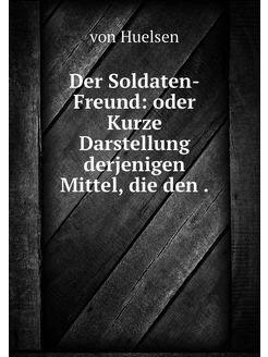 Der Soldaten-Freund oder Kurze Darst