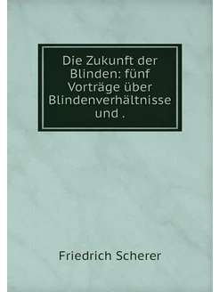 Die Zukunft der Blinden fünf Vorträg