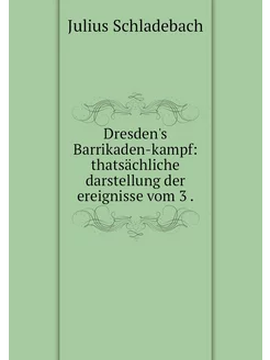 Dresden's Barrikaden-kampf thatsächliche darstellun