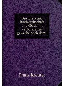 Die forst- und landwirthschaft und di