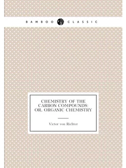 Chemistry of the Carbon Compounds Or