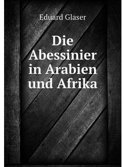 Die Abessinier in Arabien und Afrika