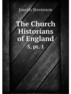 The Church Historians of England. 5