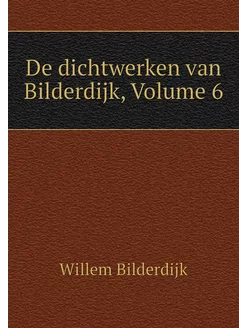 De dichtwerken van Bilderdijk, Volume 6