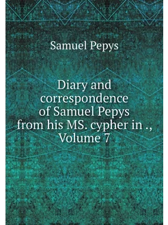 Diary and correspondence of Samuel Pe