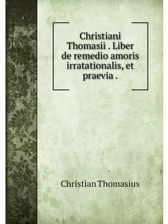 Christiani Thomasii . Liber de remedi