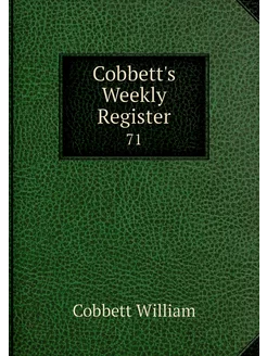 Cobbett's Weekly Register. 71