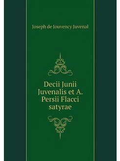 Decii Junii Juvenalis et A. Persii Fl