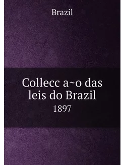 Collecção das leis do Brazil. 1897