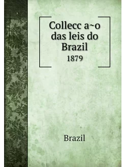 Collecção das leis do Brazil. 1879