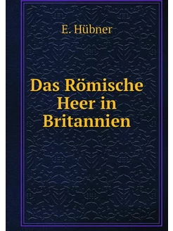 Das Römische Heer in Britannien