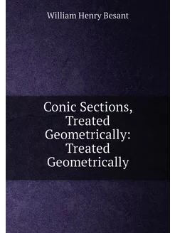 Conic Sections, Treated Geometrically Treated Geome