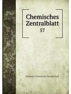 Chemisches Zentralblatt. 57