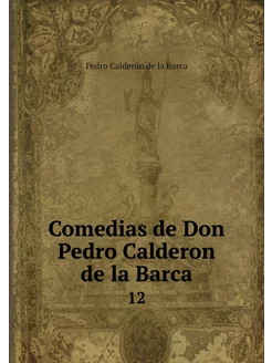 Comedias de Don Pedro Calderon de la