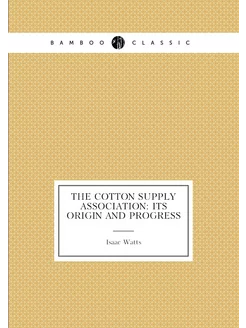 The Cotton Supply Association Its Origin and Progress