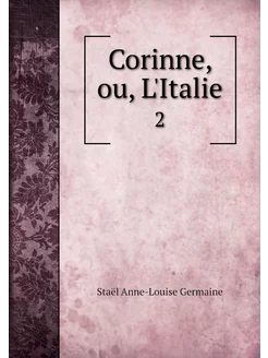 Corinne, ou, L'Italie. 2