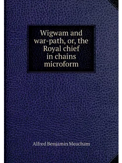 Wigwam and war-path, or, the Royal ch