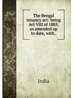 The Bengal tenancy act being Act VII