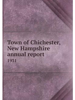 Town of Chichester, New Hampshire annual report. 1931