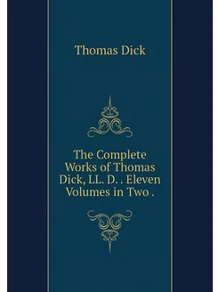 The Complete Works of Thomas Dick, LL