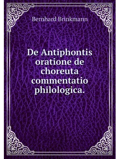 De Antiphontis oratione de choreuta c