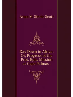 Day Dawn in Africa Or, Progress of t